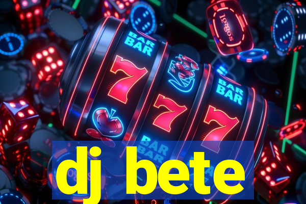 dj bete